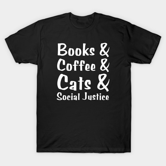 Books And Coffee And Cats And Social Justice T-Shirt by HobbyAndArt